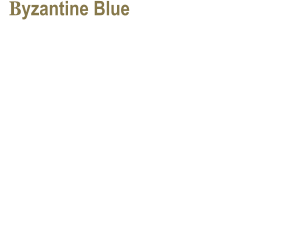 Byzantine Blue   According to legends, everlasting blue paint  from Byzantine church murals is made from  four elements, three of which are known,  and the Fourth is a secret element of  the �Byzantine Blue�. Legend goes that this Fourth Element is the  key to eternity, the very key that every  mortal is longing for.